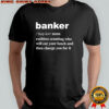 Banker ruthless scumbag who will eat your lunch and then charge you for it shirt
