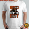 Bear Good Better Best Shirt