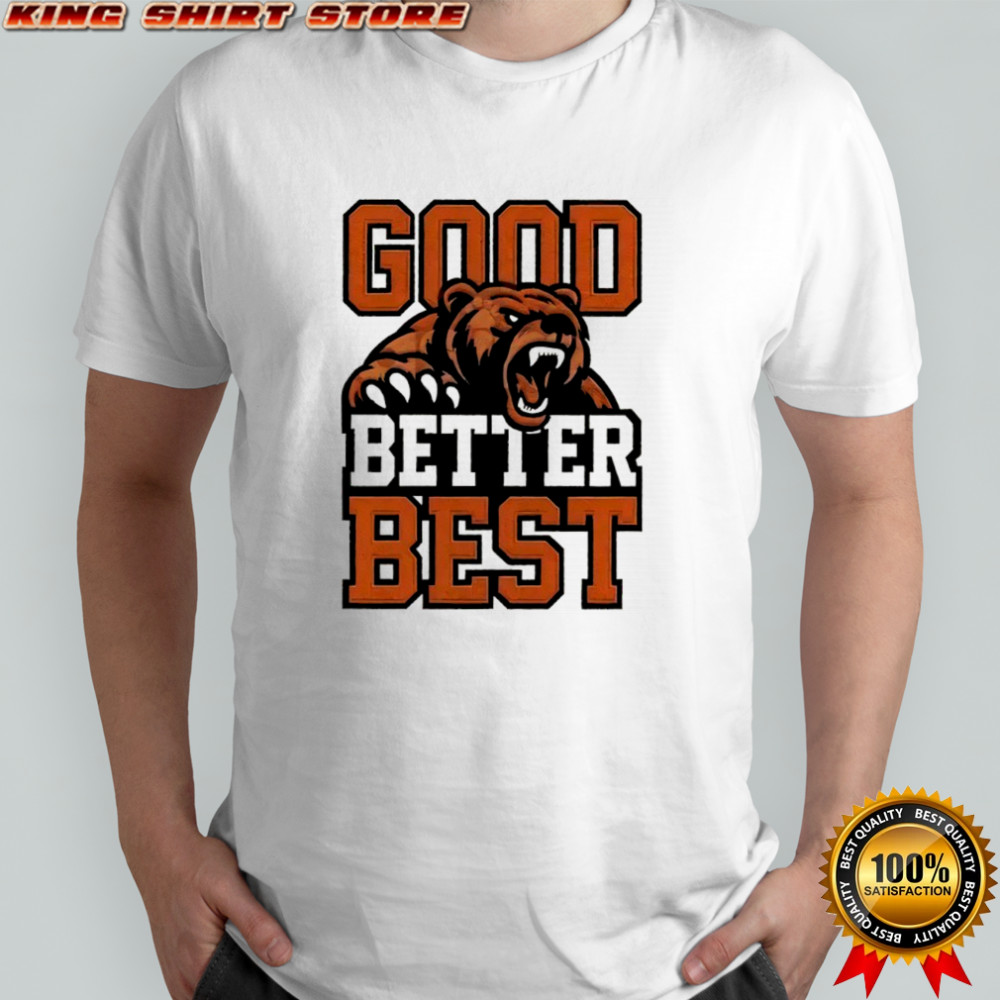 Bear Good Better Best Shirt