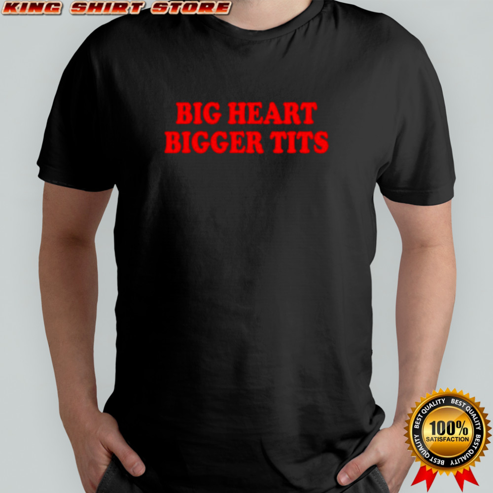 Big Heart Bigger Tits shirt