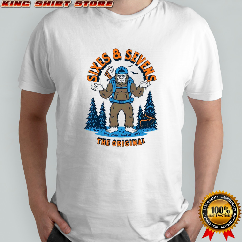 Bigfoot sixes and sevens the original shirt