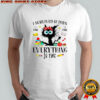 Black Cat I survived 67 days it’s fine i’m fine everything is fine shirt