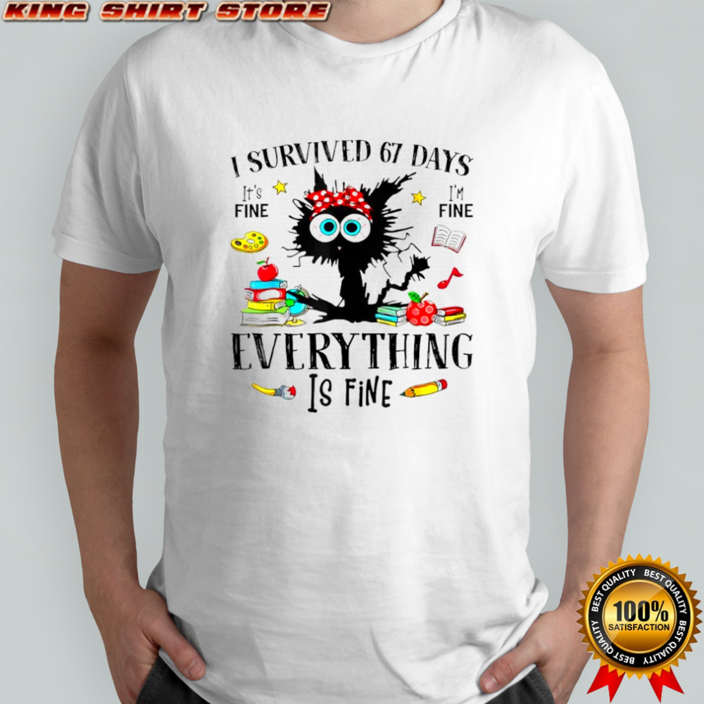 Black Cat I survived 67 days it’s fine i’m fine everything is fine shirt