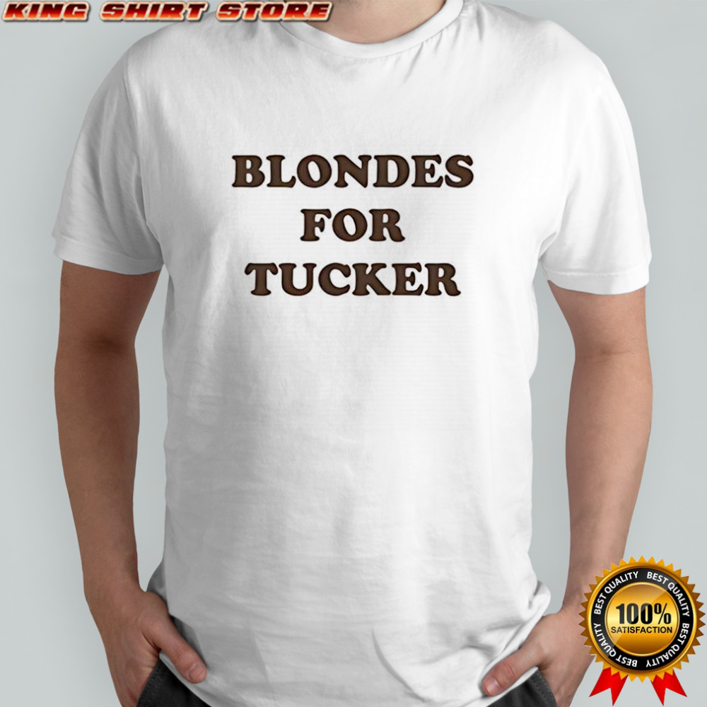 Blondes for tucker shirt