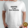 Breathe If You Hate Kentucky Shirt