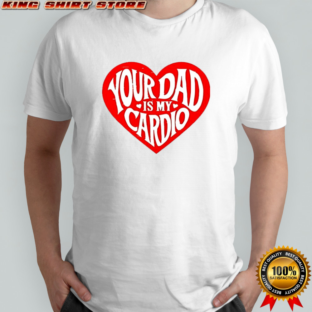 Bri Blossom your dad is my cardio shirt