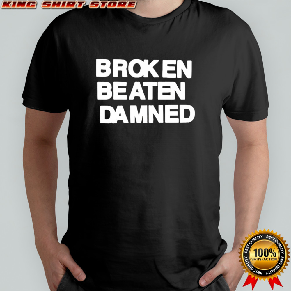 Broken Beaten Damned Text shirt