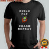 Build fly crash repeat shirt