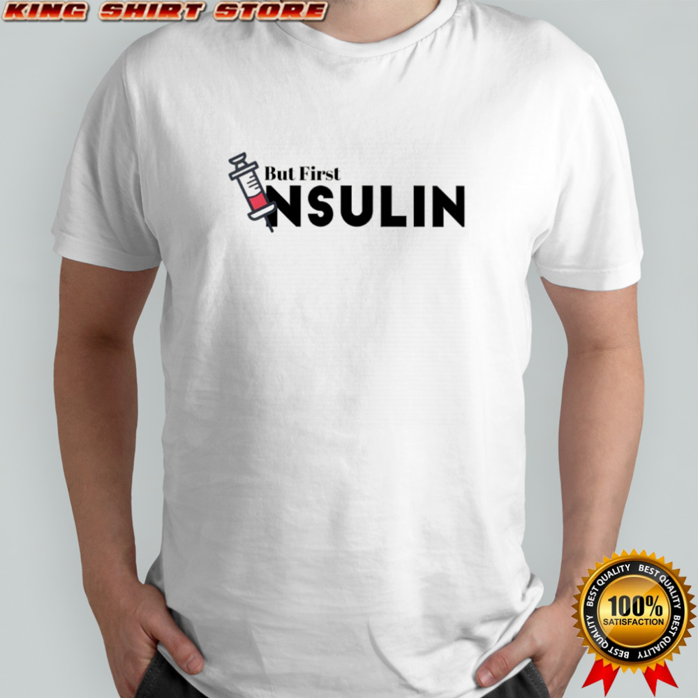 But Frist Insulin shirt
