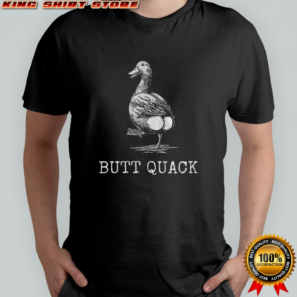 Butt crack funny duck butt quack shirt