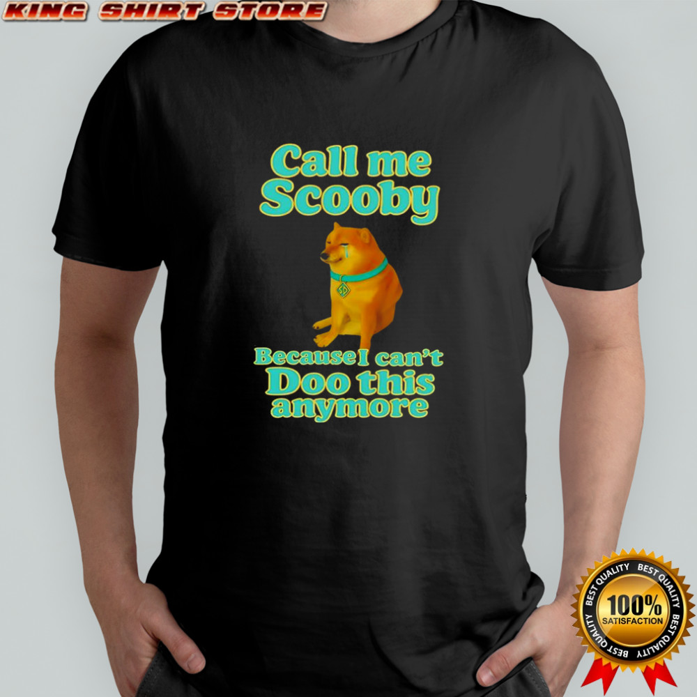 Call me Scooby because I can’t Doo this anymore Cheems dog shirt
