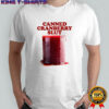 Canned Cranberry Slut Garlic Bread Thanksgiving shirt