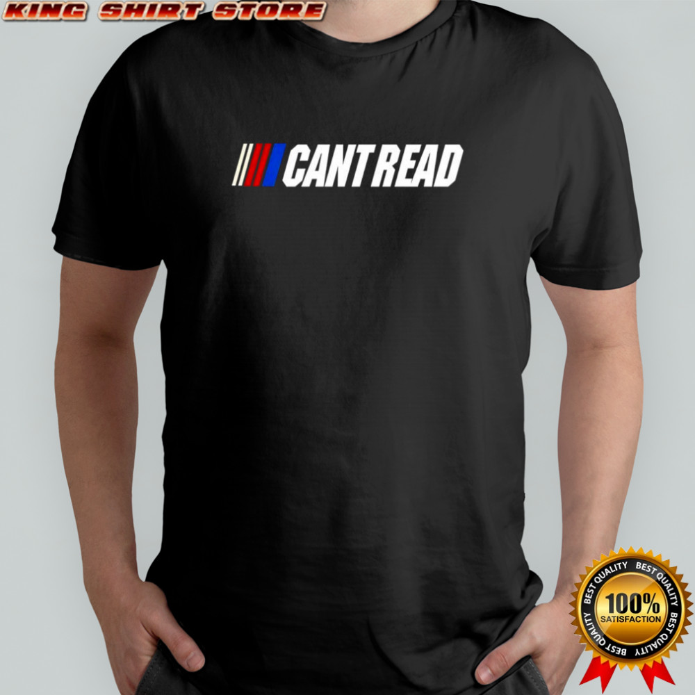Cant Read NASCAR logo shirt