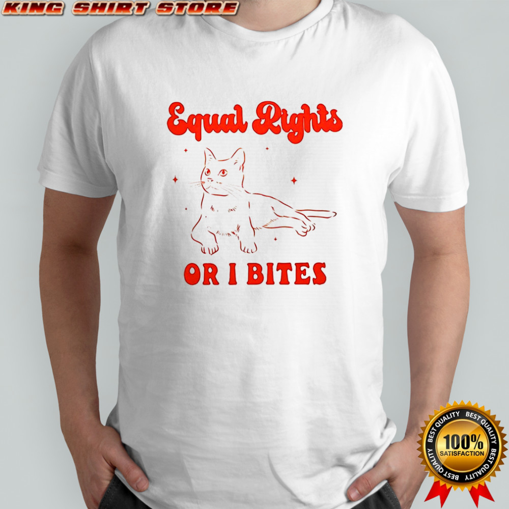 Cat Equal rights or I bites shirt