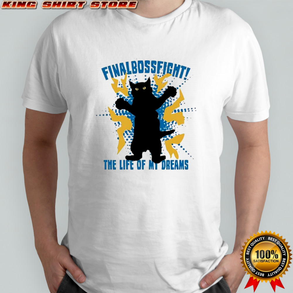 Cat Finalbossfight The Life Of My Dreams shirt