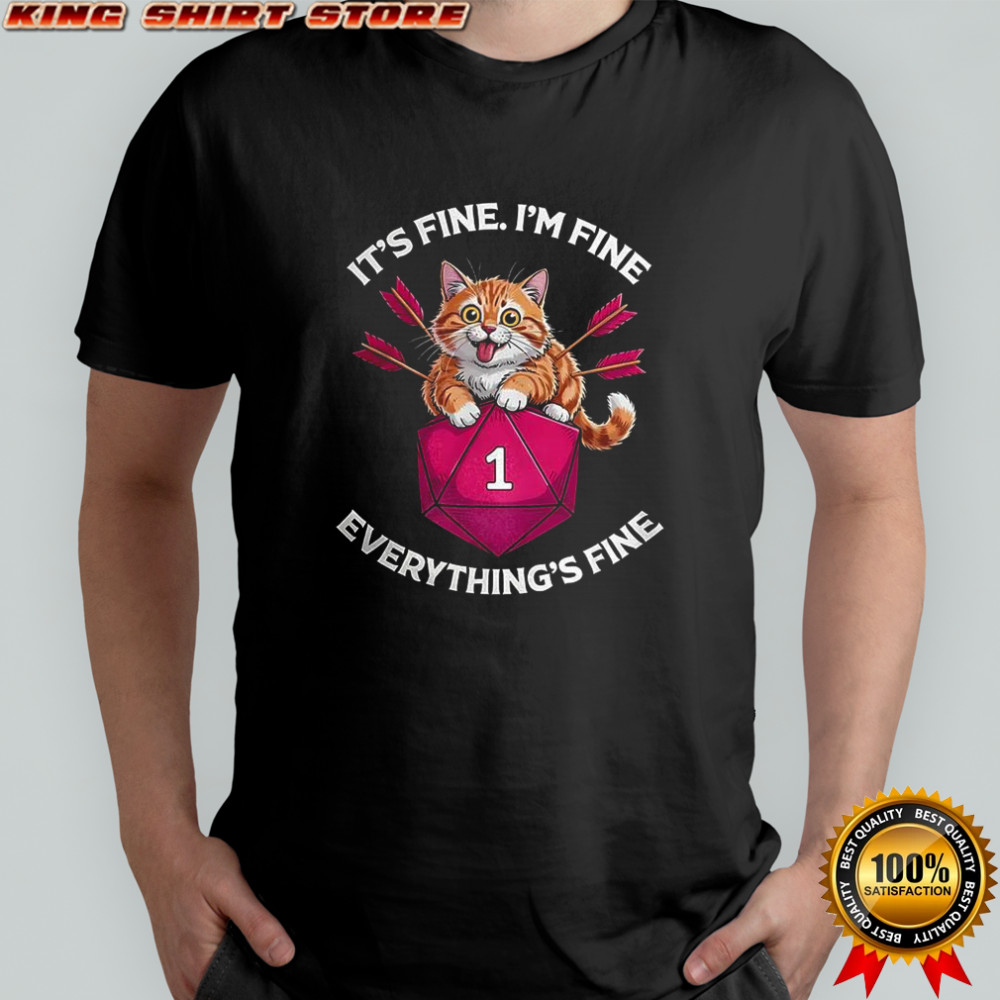 Cat It’s fine I’m fine everything’s fine dice Dungeons and Dragons shirt
