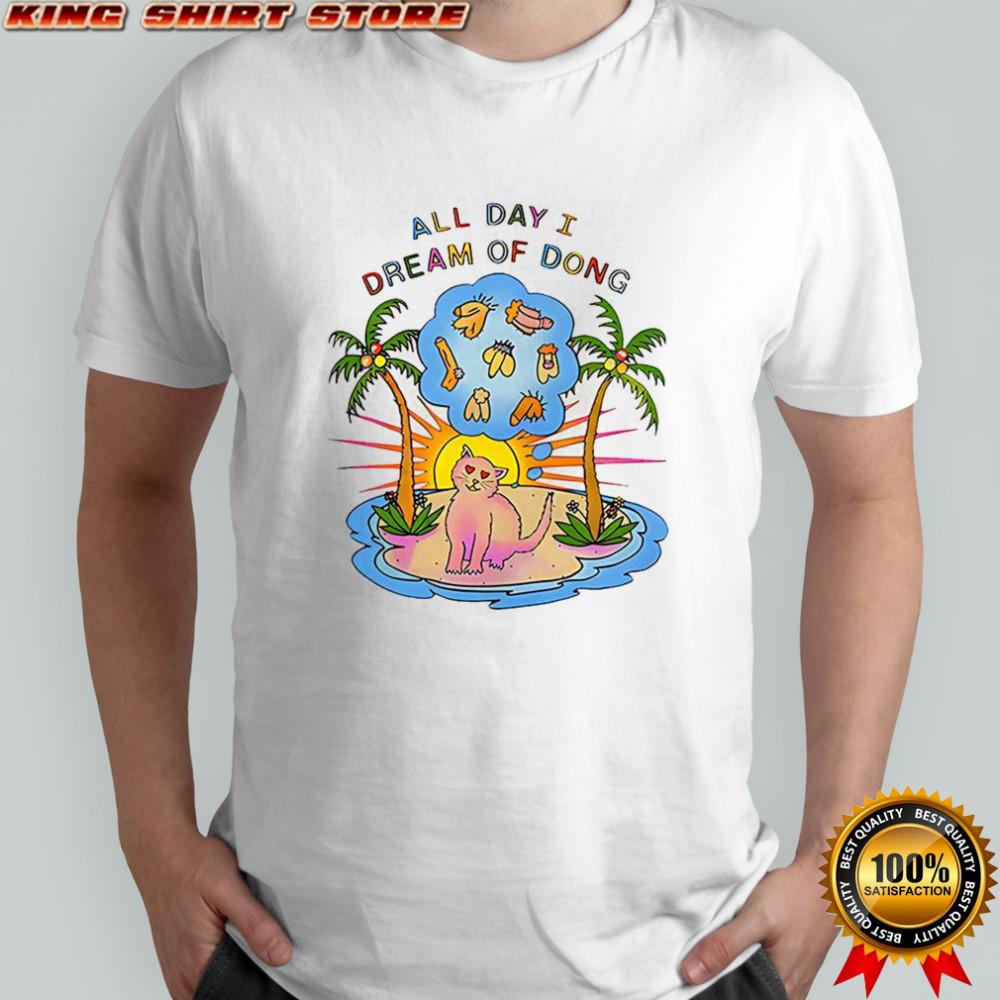 Cat on desert island All day I dream of dong shirt