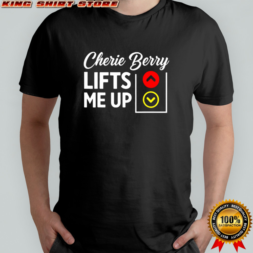 Cherie berry lifts me up shirt