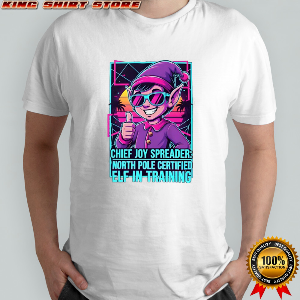 Chief joy spreader north pole certified elf-in-training shirt