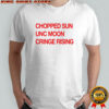 Chopped Sun Unc Moon Cringe Rising shirt
