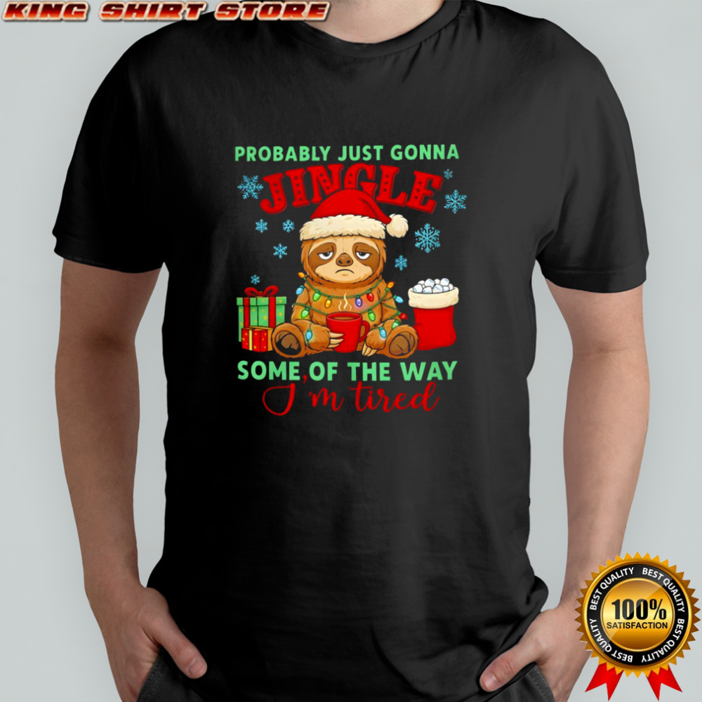 Christmas Sloth probably just gonna jingle some of the way i’m tired shirt