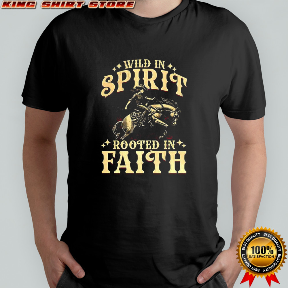 Cowgirl wild in spirit rooted in faith shirt