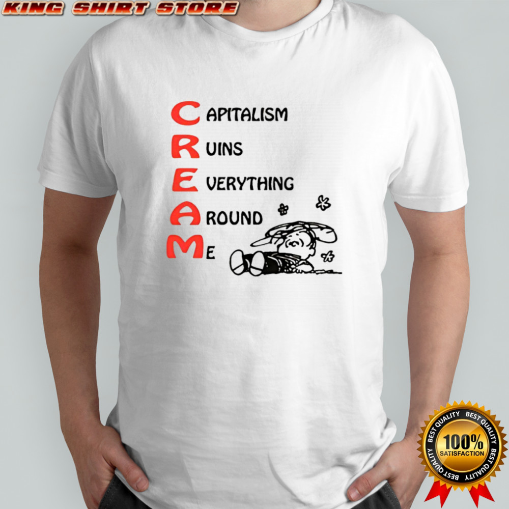 C.R.E.A.M. Capitalism Ruins Everything Around Me shirt