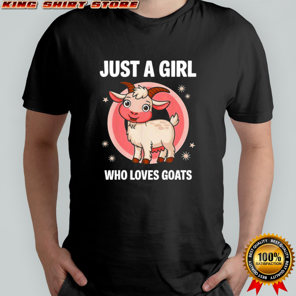 Cute goat just a girls who loves goats farmer shirt