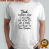 Dad thanks for teaching me how to be a man even though i’m your daughter shirt