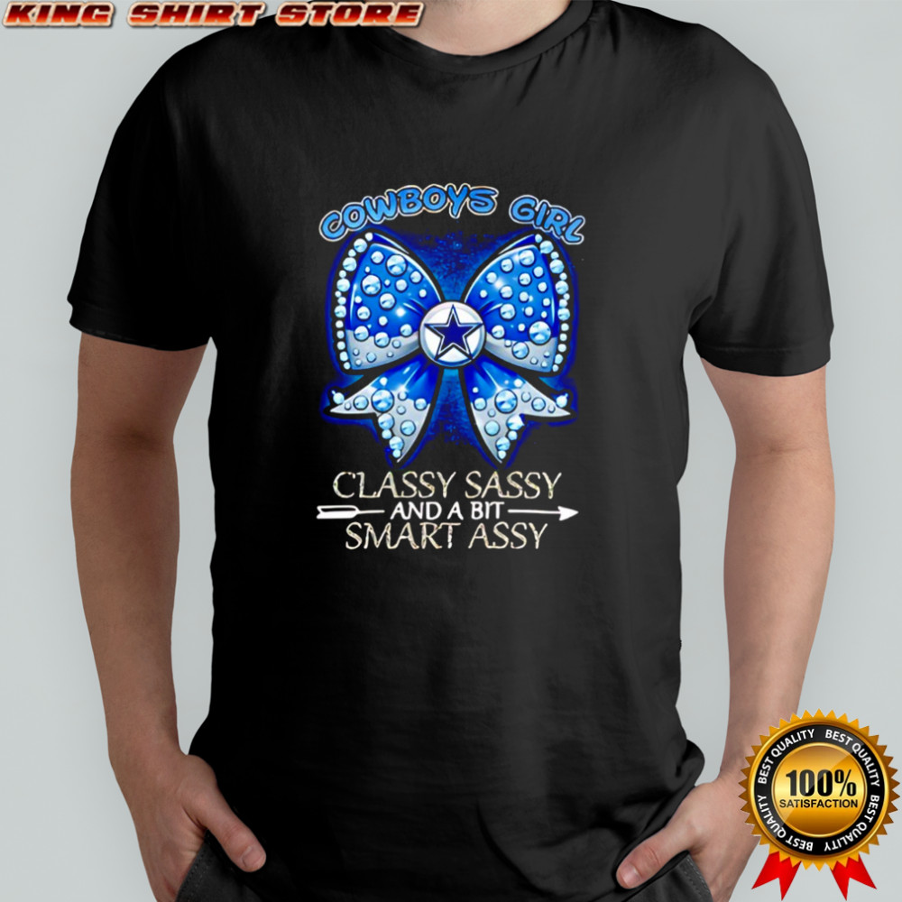 Dallas Cowboys bow Girl Classy Sassy And A Bit Smart Assy shirt