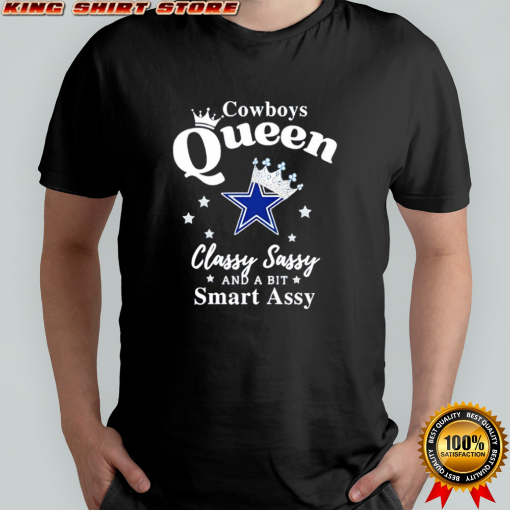 Dallas Cowboys Queen Classy Sassy And A Bit Smart Assy shirt