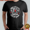 Dance Like Frosty Shine Like Rudolph Give Like Santa Love Like Jesus shirt