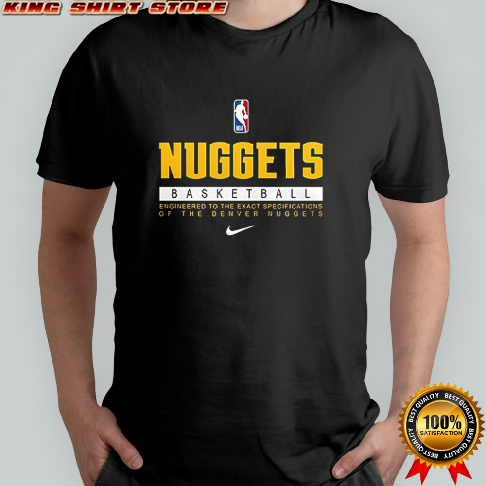 Denver Nuggets engineered to the exact specifications shirt