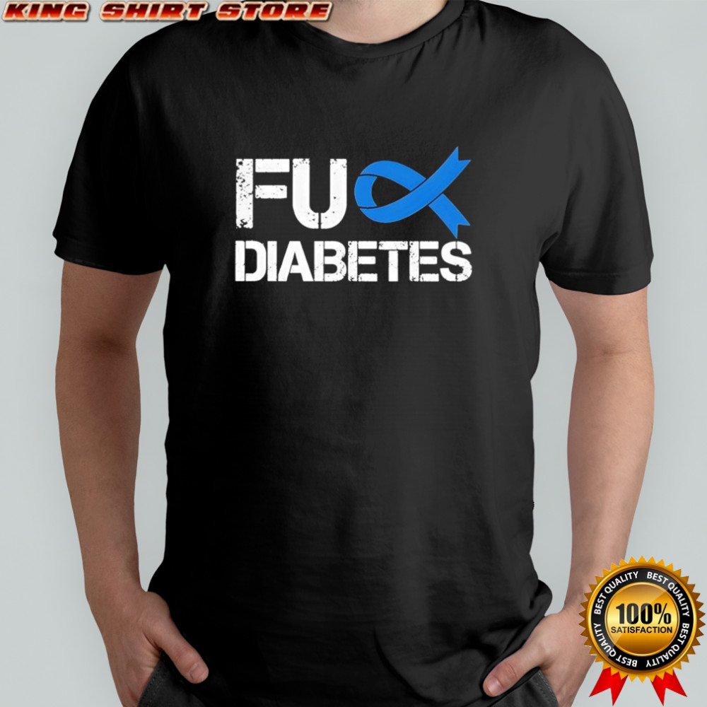 Diabetes Awareness Fuck Diabetes shirt