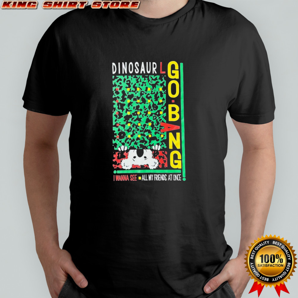 Dinosaur I Wanna See All My Friends At Once Go Bang! T-shirt