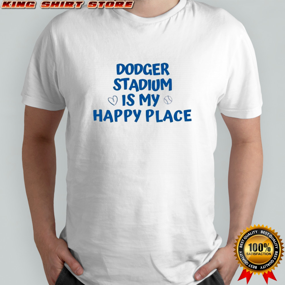 Dodger Stadium Is My Happy Place shirt