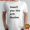 Doesn’t play nice with Muslims shirt