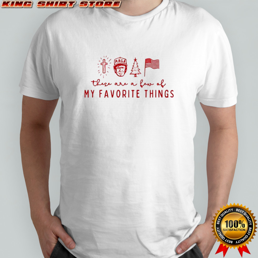 Donald Trump Maga these are a few of my favorite things Merry Christmas shirt