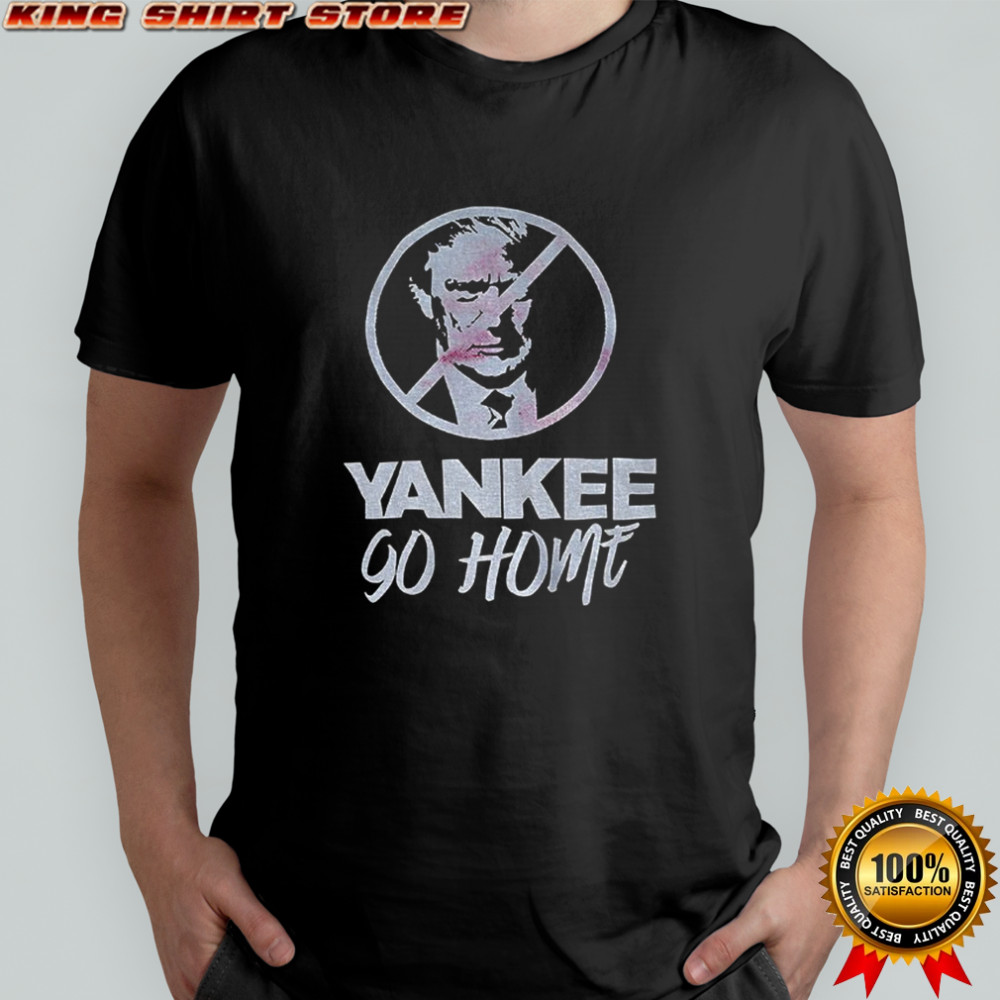 Donald Trump prohibition signs Yankee go home shirt