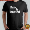 Done and Dusted shirt