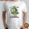 Don’t worry I’m from tech support cat laptop shirt