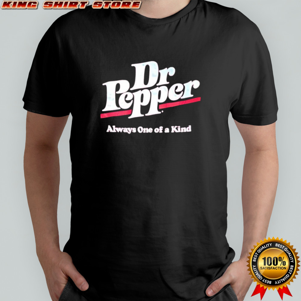 Dr. Pepper always one of a kind shirt