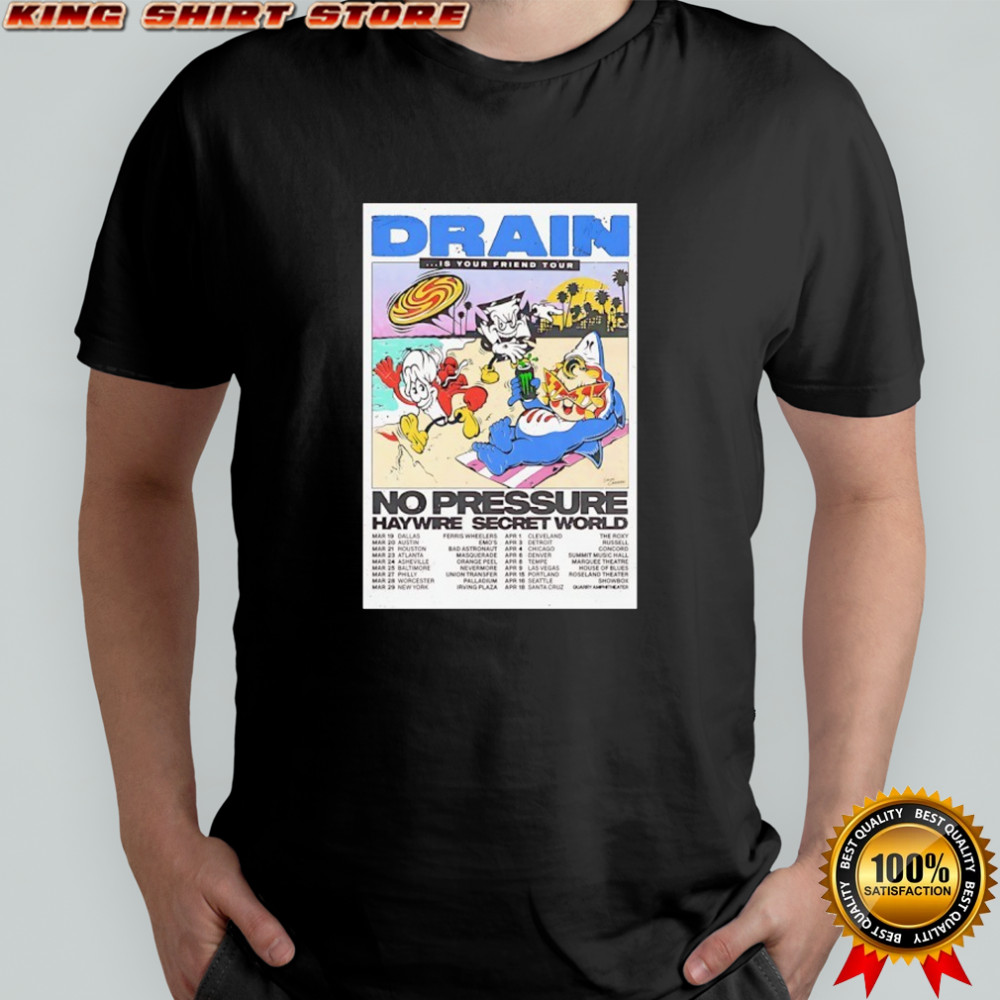 Drain is your friend tour no pressure haywire secret world 26 poster shirt