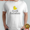 Duck Fiabetes Meme shirt