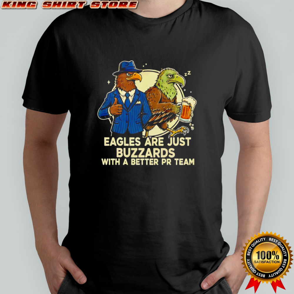 Eagles are just buzzards with a better PR team shirt