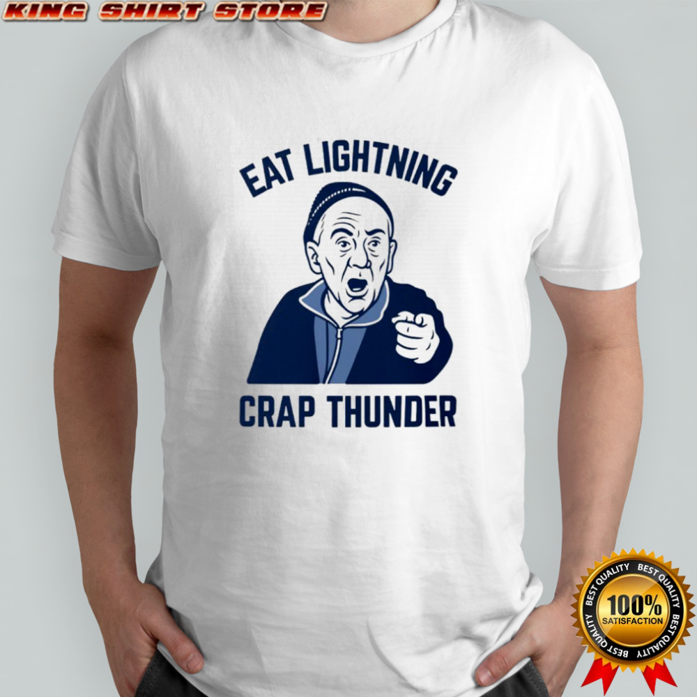 Eat Lightning Crap Thunder shirt