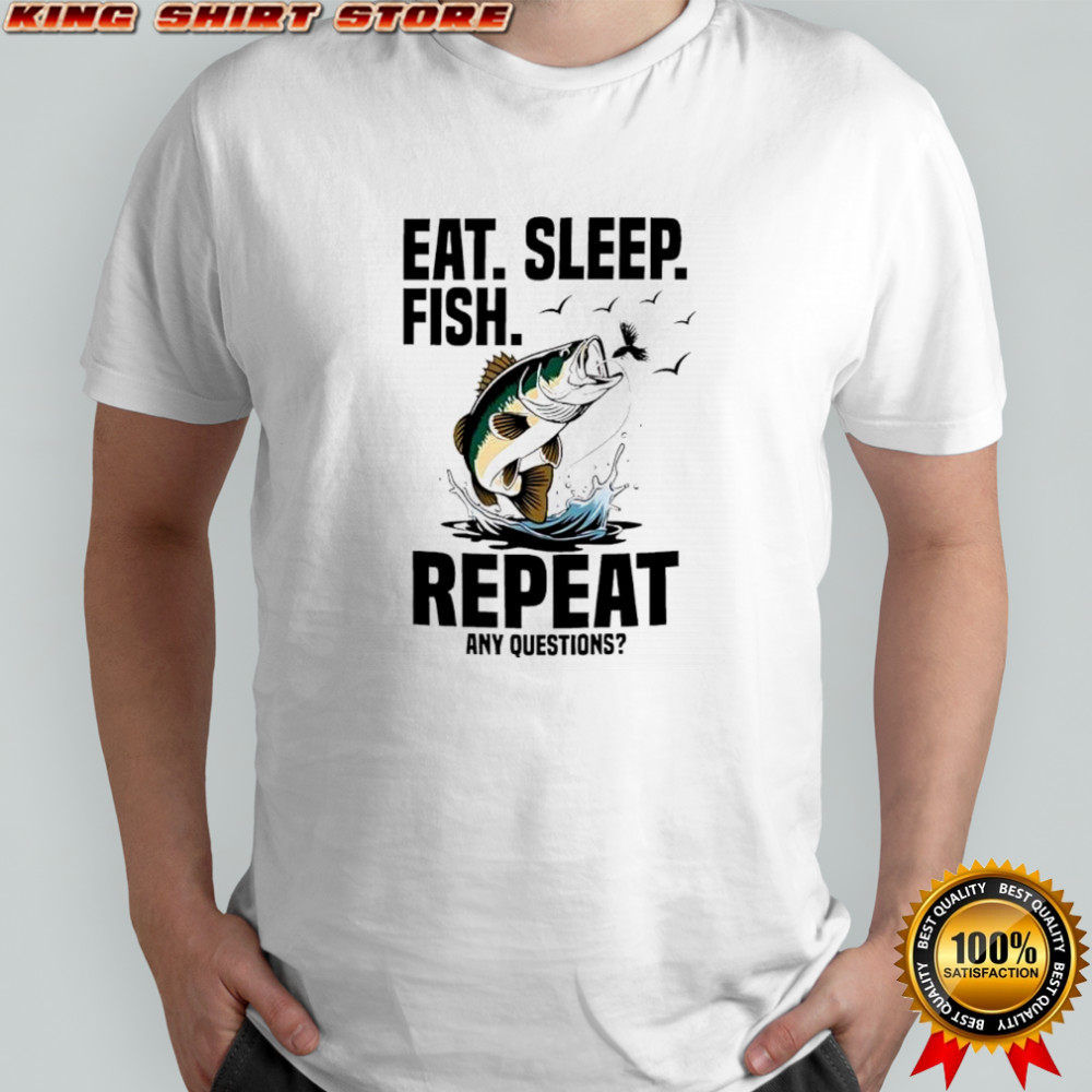 Eat. Sleep. Fish. Repeat. Any Questions graphic shirt