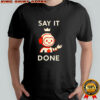 Elsa AI say it done shirt
