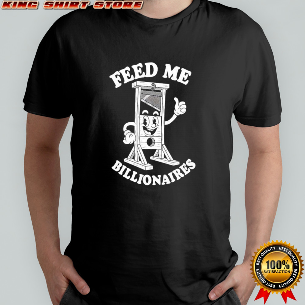 Feed Me Billionaires guillotine illustration shirt