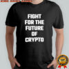 Fight For The Future Of Crypto shirt